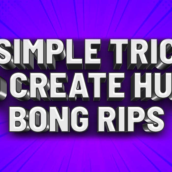 10 Simple Tricks To Create Huge Bong Rips