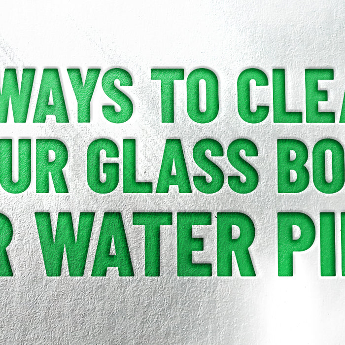 4 Ways To Clean Your Glass Bong or Water Pipe