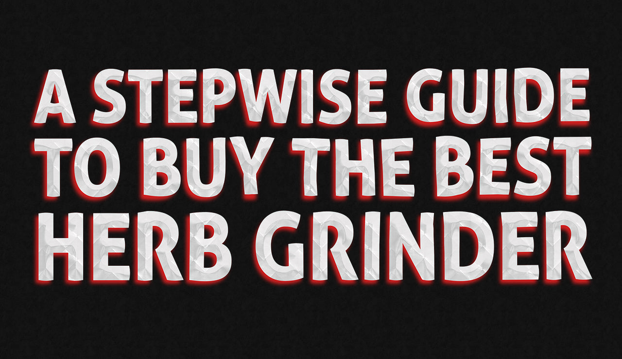 A Stepwise Guide to Buy the Best Herb Grinder