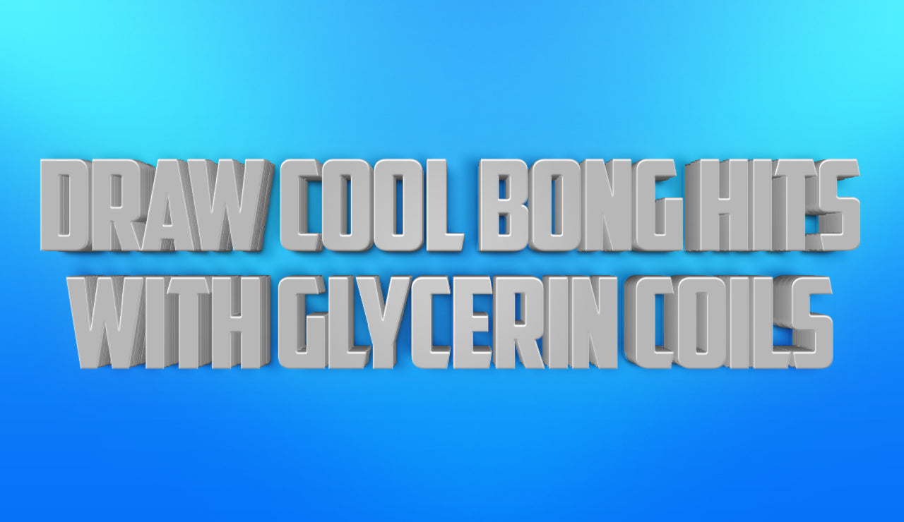 Draw Cool Bong Hits With Glycerin Coils
