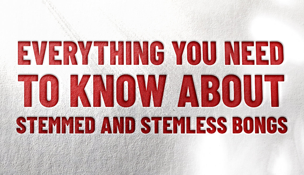 Everything You Need To Know About Stemmed and Stemless Bongs