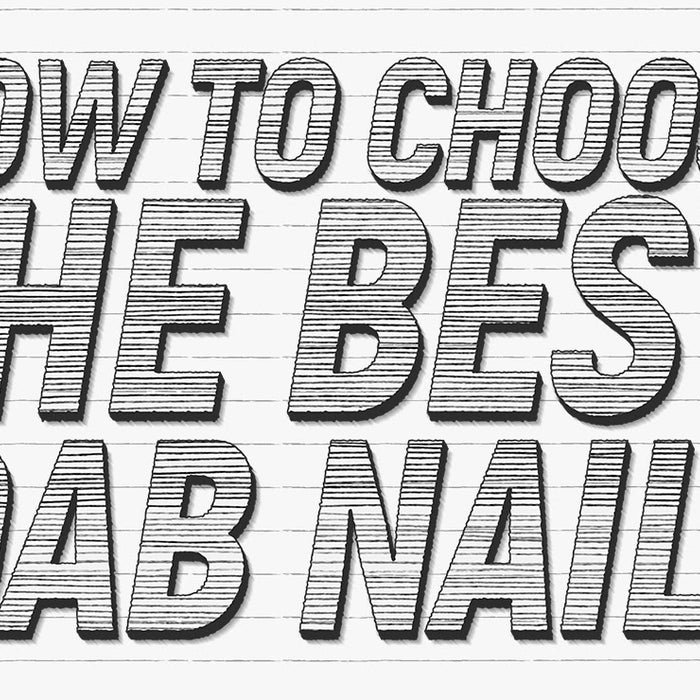 How To Choose The Best Dab Nail