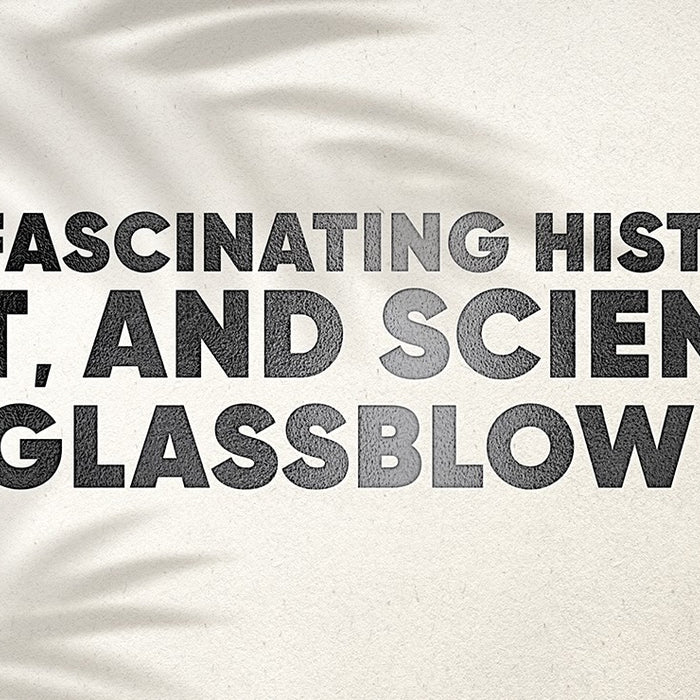 The Fascinating History, Art, and Science of Glassblowing