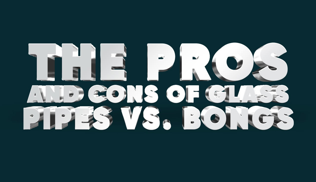 The Pros and Cons of Glass Pipes vs. Bongs