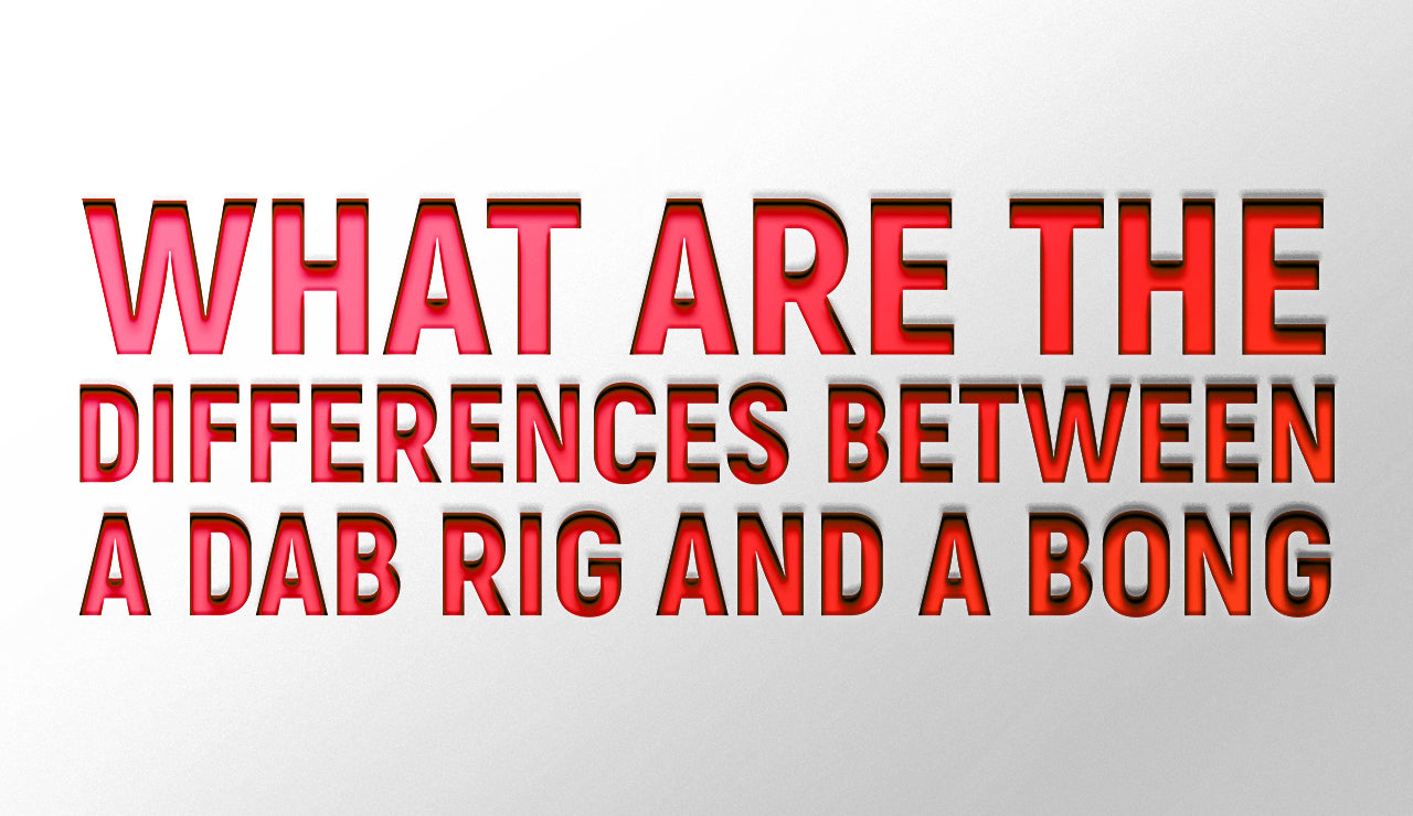 What Are the Differences Between a Dab Rig and a Bong